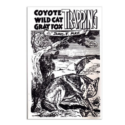 Coyote, Wild Cat, GreyFox Trapping -  James Mast - Book