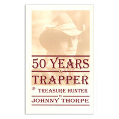 50 Years a Trapper & Treasure Hunter - Johnny Thorpe - Book