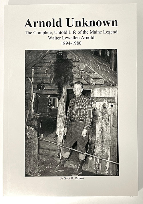 Arnold Unknown: The Complete, Untold Life of the Maine Legend Walter Lewellen Arnold